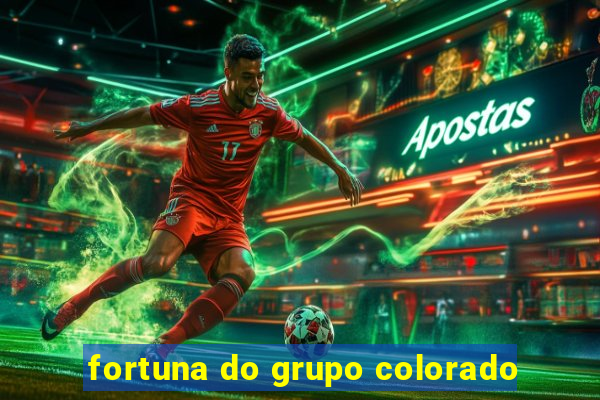 fortuna do grupo colorado